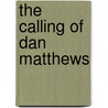 The Calling Of Dan Matthews door . Anonymous