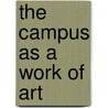 The Campus as a Work of Art by Thomas A. Gaines