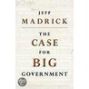 The Case For Big Government door Jeff Madrick