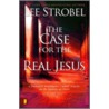 The Case For The Real Jesus by Lee Strobel