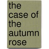 The Case Of The Autumn Rose door Rick Acker