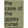 The Case of the Gypsy Curse by Garrison Flint
