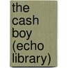 The Cash Boy (Echo Library) by Jr Horatio Alger