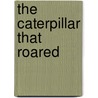 The Caterpillar That Roared door Joseph S. Sturniolo