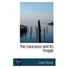 The Caucasus And Its People by Louis Moser