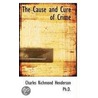 The Cause And Cure Of Crime by Charles Richmond Henderson