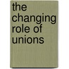 The Changing Role of Unions door Phanindra V. Wunnava