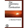 The Chemistry Of Combustion door J. Newton Friend