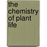 The Chemistry Of Plant Life door Thatcher Roscoe Wilfred