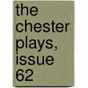The Chester Plays, Issue 62 door Anonymous Anonymous