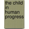 The Child In Human Progress door George Henry Payne
