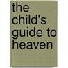 The Child's Guide To Heaven by Edward Payson Hammond