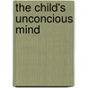 The Child's Unconcious Mind by Wilfrid Lay