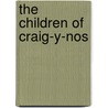The Children Of Craig-Y-Nos by Carole Reeves
