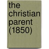 The Christian Parent (1850) by Artemas Bowers Muzzey
