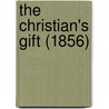 The Christian's Gift (1856) by Unknown