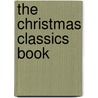 The Christmas Classics Book by Unknown