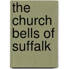 The Church Bells Of Suffalk door John James Raven