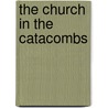 The Church In The Catacombs by Charles Maitland