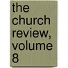 The Church Review, Volume 8 door . Anonymous