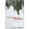 The Church in the Workplace door Ph.D. Wagner Mr. C. Peter
