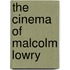 The Cinema Of Malcolm Lowry
