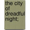 The City Of Dreadful Night; by James Thomson