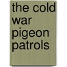 The Cold War Pigeon Patrols by Danielle M. Denega