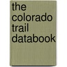 The Colorado Trail Databook door Colorado Trail Foundation