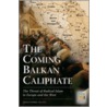 The Coming Balkan Caliphate by Christopher Deliso