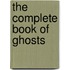 The Complete Book Of Ghosts