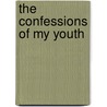 The Confessions Of My Youth by Richard J. Grant Caldwell