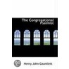 The Congregational Psalmist by Henry John Gauntlett