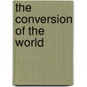 The Conversion Of The World by Gordon Hall