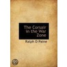 The Corsair In The War Zone by Ralph D. Paine