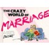 The Crazy World of Marriage