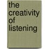 The Creativity Of Listening