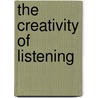 The Creativity Of Listening door Bill Kirkpatrick