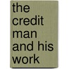 The Credit Man And His Work by Elias St. Elmo Lewis