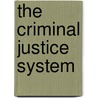 The Criminal Justice System door Paul Cavadino
