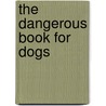 The Dangerous Book for Dogs door Joe Garden