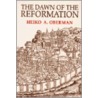 The Dawn Of The Reformation door Heiko Augustinus Oberman