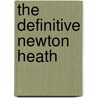 The Definitive Newton Heath door Brian Landamore