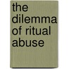 The Dilemma of Ritual Abuse door Onbekend