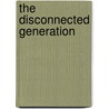 The Disconnected Generation by Josh McDowell