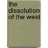The Dissolution Of The West