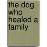 The Dog Who Healed a Family door Jo Coudert