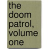 The Doom Patrol, Volume One by Bob Haney