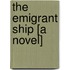 The Emigrant Ship [A Novel]