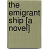 The Emigrant Ship [A Novel] door William Clark Russell